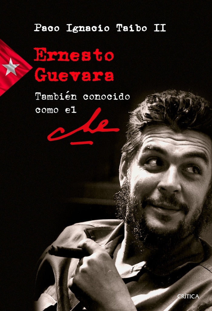 Ernesto Guevara también conocido como el Che | Paco Ignacio Taibo II
