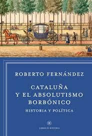 Cataluña y el absolutismo borbónico | Roberto Fernández Díaz
