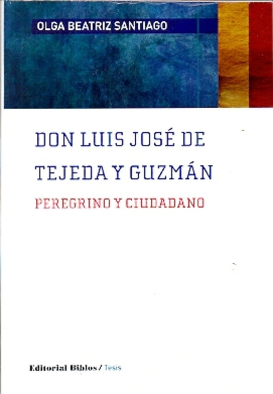Don Luis José de Tejeda y Guzmán. Peregrino y ciudadano | Olga B. Santiago