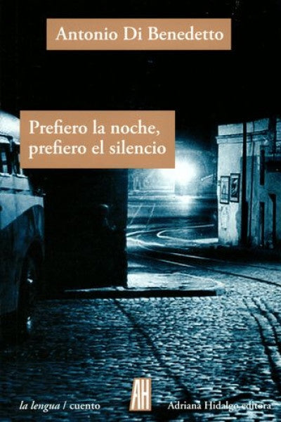 Prefiero la noche, prefiero el silencio | DI BENEDETTO ANTONIO