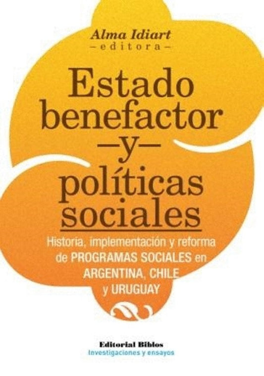 Estado benefactor y políticas sociales. Historia, implementación y reforma de Programas Sociales en  | Alma  editorial