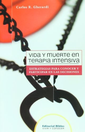 Vida y muerte en terapia intensiva. Estrategias para conocer y participar en las decisiones | Carlos Gherardi