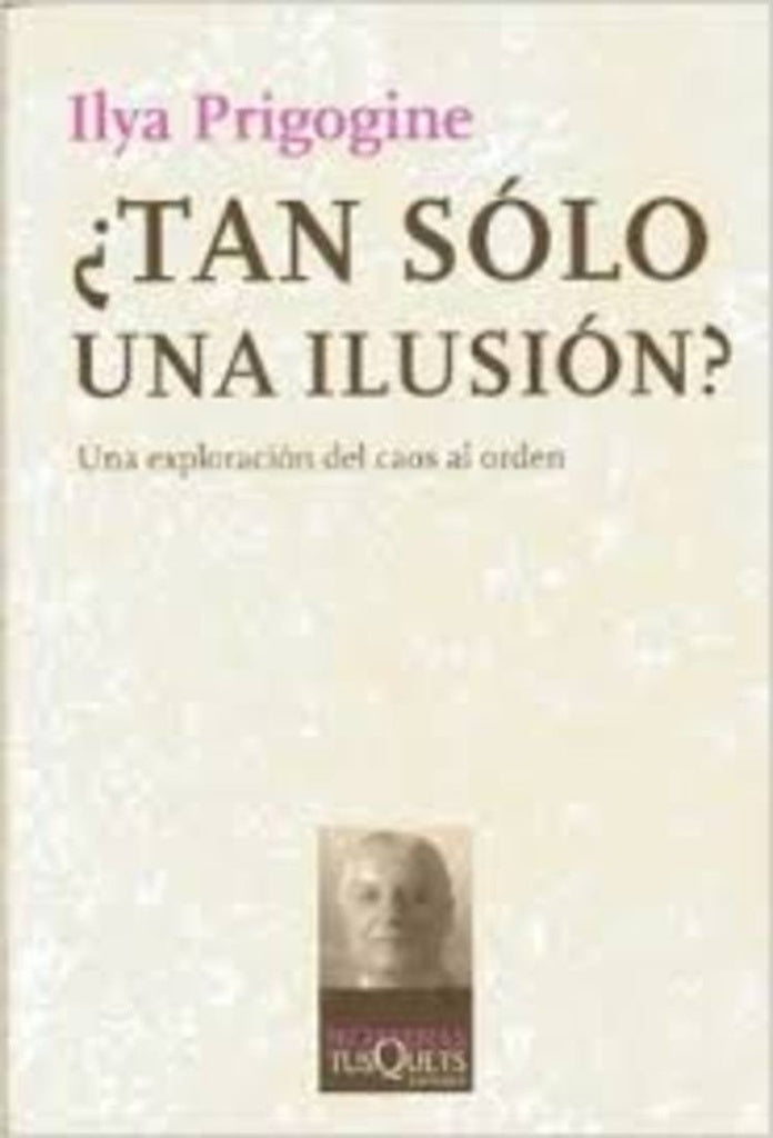 ¿Tan sólo una ilusión? | Ilya Prigogine