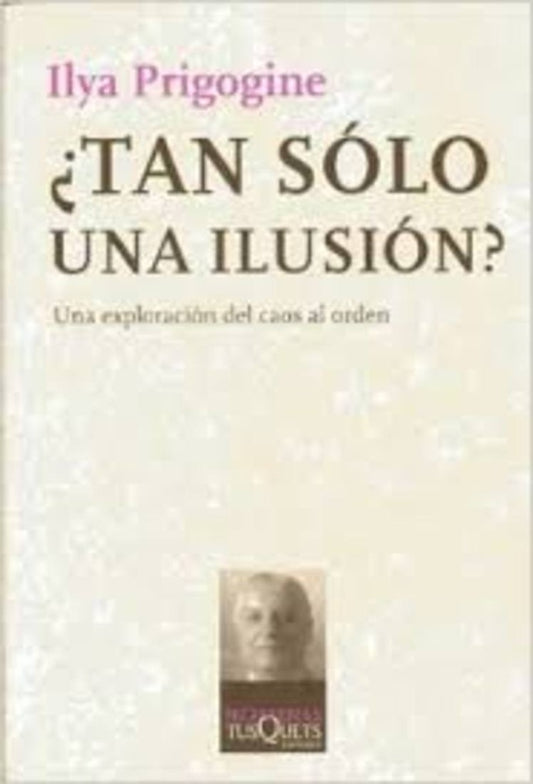 ¿Tan sólo una ilusión? | Ilya Prigogine