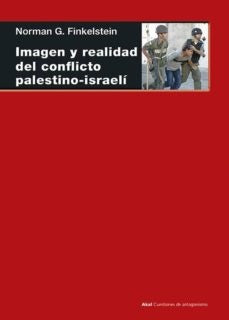 IMAGEN Y REALIDAD DEL CONFLICTO PALESTINO-ISRAELÍ | NORMAN G. FINKELSTEIN