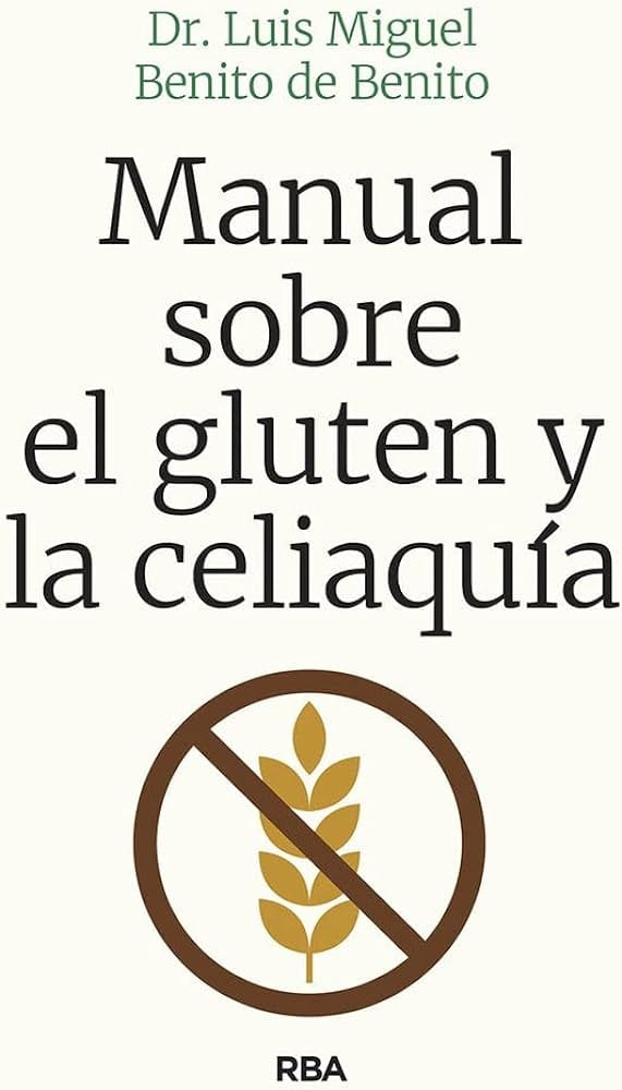 MANUAL SOBRE EL GLUTEN Y LA CELIAQUIA | LUIS MIGUEL BENITO DE BENITO