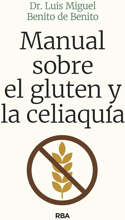 MANUAL SOBRE EL GLUTEN Y LA CELIAQUIA | LUIS MIGUEL BENITO DE BENITO