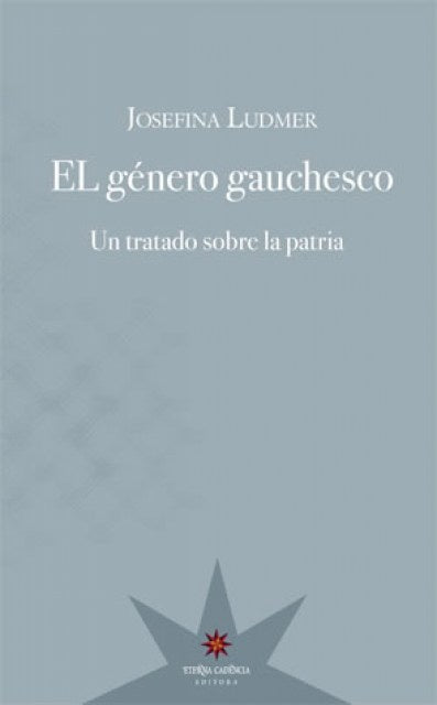EL GÉNERO GAUCHESCO. UN TRATADO SOBRE LA PATRIA | SIN ASIGNAR