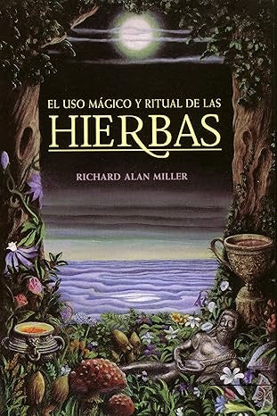 El uso mágico y ritual de las hierbas | Richard Alan Miller