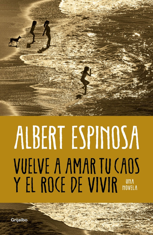 Vuelve a amar tu caos y el roce de vivir | ALBERT ESPINOSA