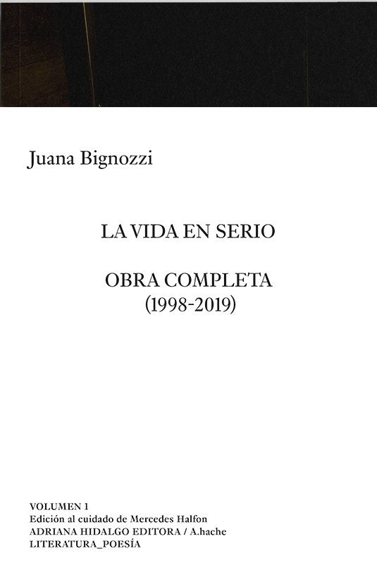 VIDA EN SERIO, LA. OBRA COMPLETA JUANA BIGNOZZI 1998 - 2019 | JUANA BIGNOZZI