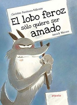 LOBO FEROZ SOLO QUIERE SER AMADO, EL | CHRISTINE NAUMANN-VILLEMIN