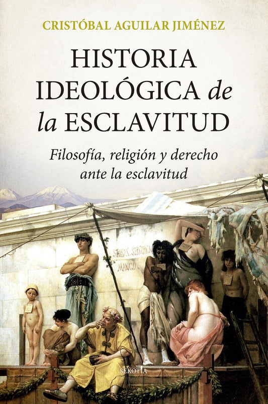 HISTORIA IDEOLOGICA DE LA ESCLAVITUD | CRISTOBAL AGUILAR JIMENEZ