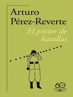 El pintor de batallas (60.º aniversario de Alfaguara) | Arturo Pérez-Reverte