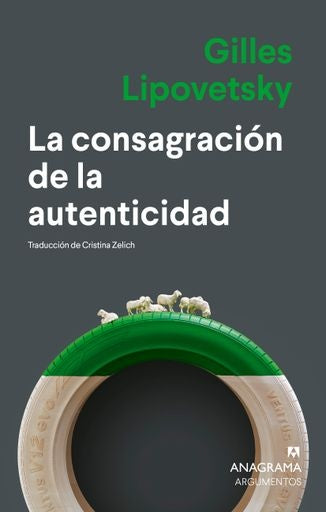 CONSAGRACION DE LA AUTENTICIDAD, LA | LIPOVETSKY, GILLES/ JUVIN, HERVE