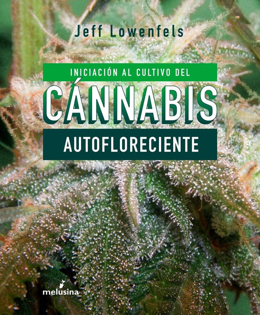 Iniciación al cultivo del Cánnabis autofloreciente | JEFF LOWENFELS