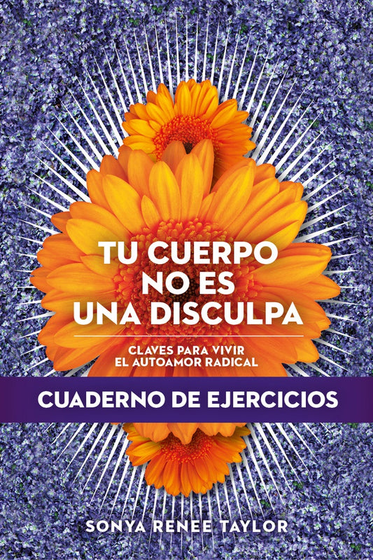 Tu cuerpo no es una disculpa. Cuaderno de ejercicios | SONYA RENEE TAYLOR