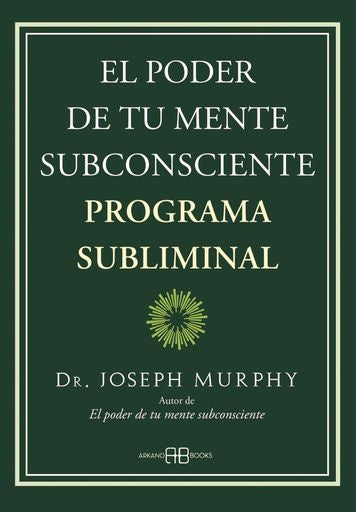PODER DE TU MENTE SUBCONSCIENTE, EL. PROGRAMA SUBLIMINAL | JOSEPH MURPHY