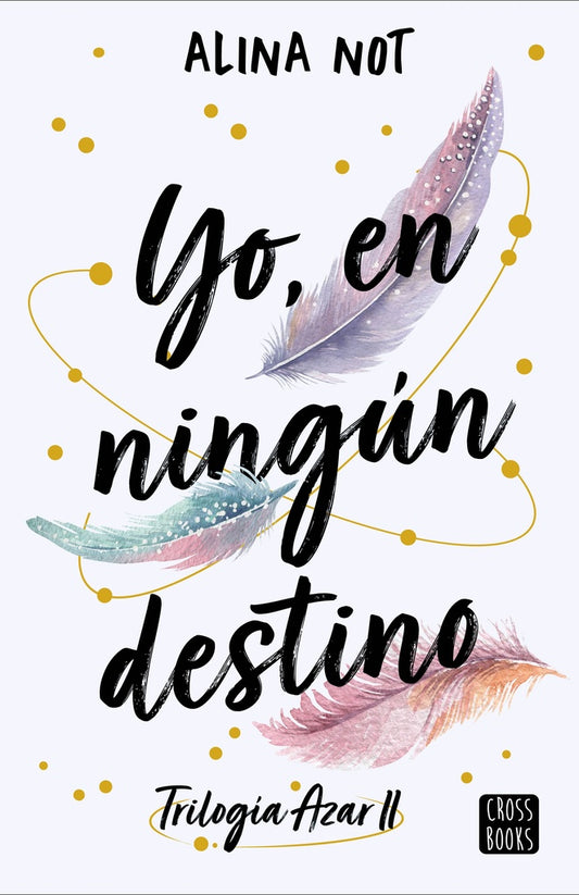 Yo, en ningún destino. Trilogía Azar 2 | Alina Not