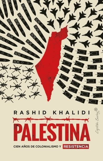 PALESTINA. CIEN AÑOS DE COLONIALISMO Y RESISTENCIA | RASHID KHALIDI