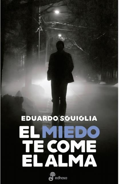 MIEDO TE COME EL ALMA, EL | EDUARDO SGUIGLIA