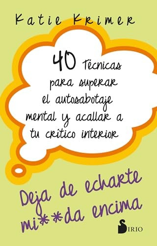 40 TECNICAS PARA SUPERAR EL AUTOSABOTAJE MENTAL Y ACALLAR A TU CRITICO INTERIOR | KATIE KRIMER