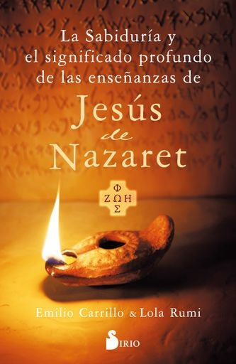 SABIDURIA Y EL SIGNIFICADO PROFUNDO DE LAS ENSEÑANZAS DE JESUS DE NAZARET, LA | EMILIO/ RUMI  LOLA CARRILLO