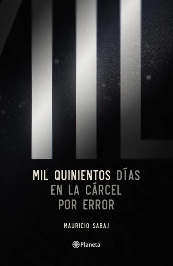 Mil quinientos días en la cárcel por error | MAURICIO SABAJ