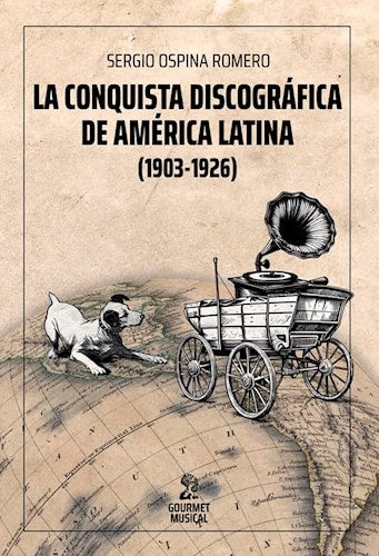 La conquista discográfica de América Latina - 1903 - 1926 | SERGIO OSPINA ROMERO