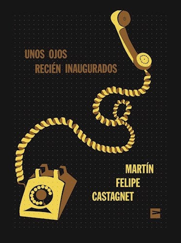 Unos ojos recién inaugurados | MARTIN FELIPE CASTAGNET