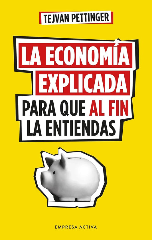 La economía explicada para que al fin la entiendas | TEJVAN PETTINGER