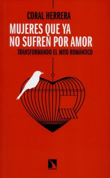 Mujeres que ya no sufren por amor. Transformando el mito romántico | Coral Herrera