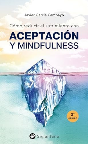 Cómo reducir el sufrimiento con aceptación y mindfulness | JAVIER GARCIA CAMPAYO