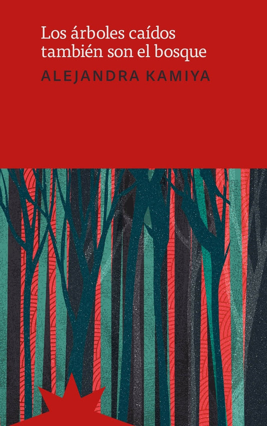 Los árboles caídos también son bosque | ALEJANDRA KAMIYA