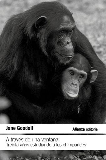 A través de una ventana: Treinta años estudiando a los chimpanc. | JANE GOODALL