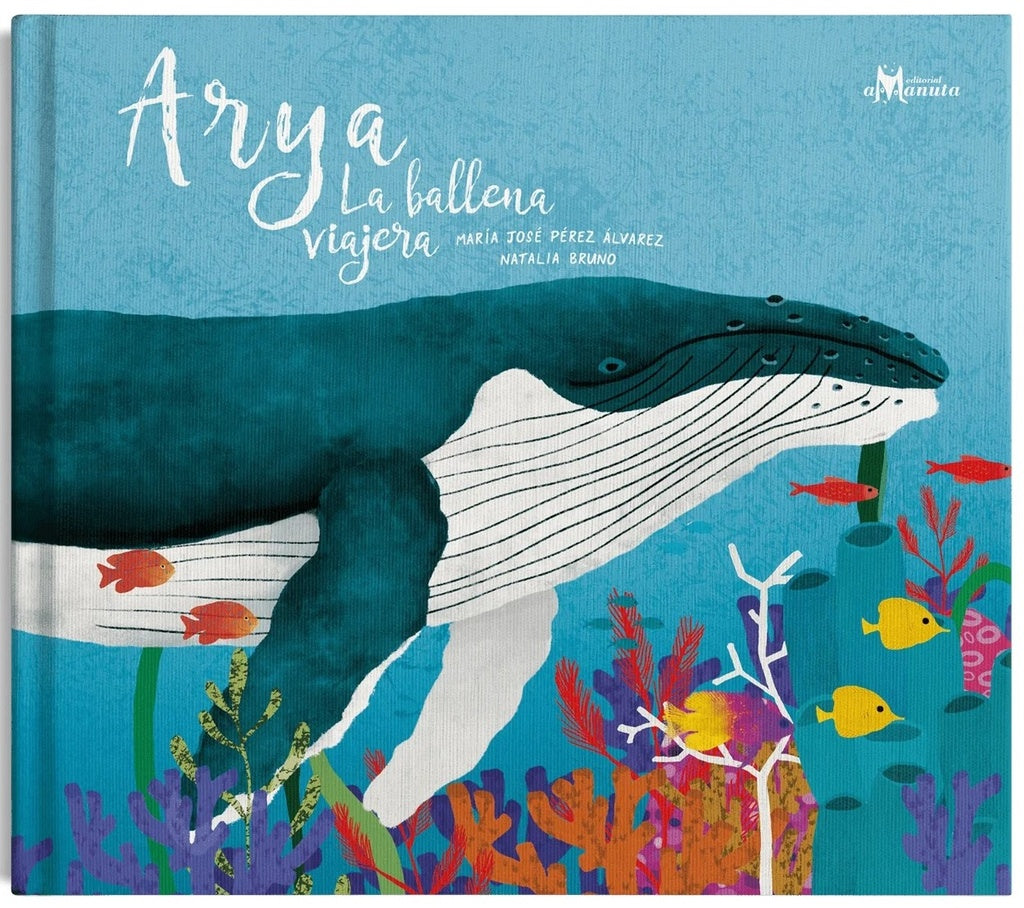 Arya la ballena viajera | MARÍA JOSÉ PÉREZ / NATALIA BRUNO (ILUS.)