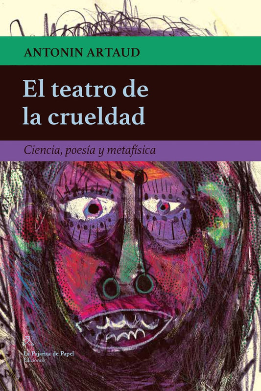 El teatro de la crueldad. Ciencia, poesía y metafísica | ANTONIN ARTAUD