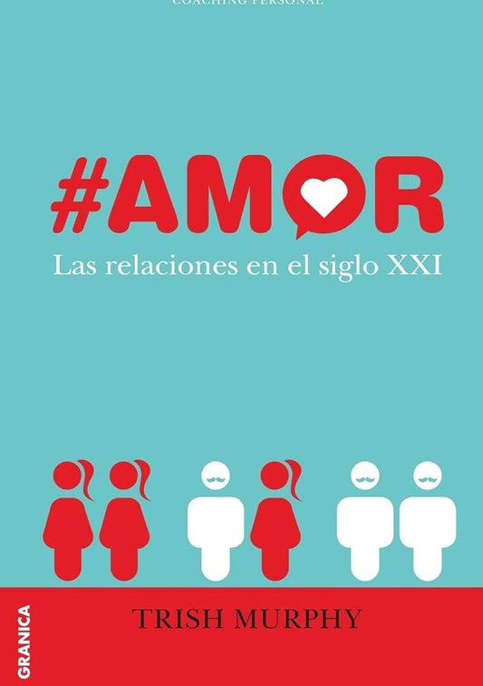 Amor. Las relaciones en el siglo XXI | TRISH MURPHY