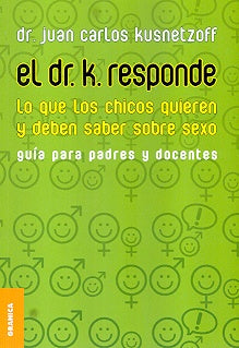 El dr. K. responde. Lo que los chicos quieren y deben saber sobre sexo | JUAN CARLOS KUSNETZOFF