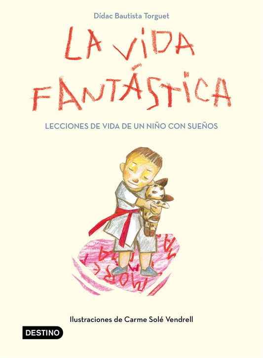 La vida fantástica. Lecciones de vida de un niño con sueños | Didac Bautista