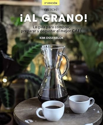 ¡Al grano! La guía para comprar, preparar y degustar el mejor café | Kim Ossenblok