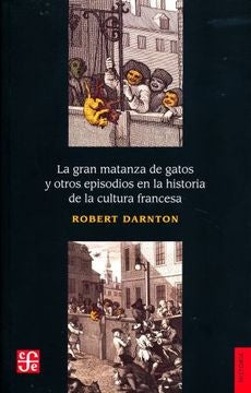 La gran matanza de gatos y otros episodios en la historia de la cultura francesa | DARNTON ROBERT