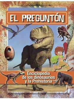 PREGUNTON, EL. ENCICLOPEDIA DE LOS DINOSAURIOS Y LA PREHISTORIA