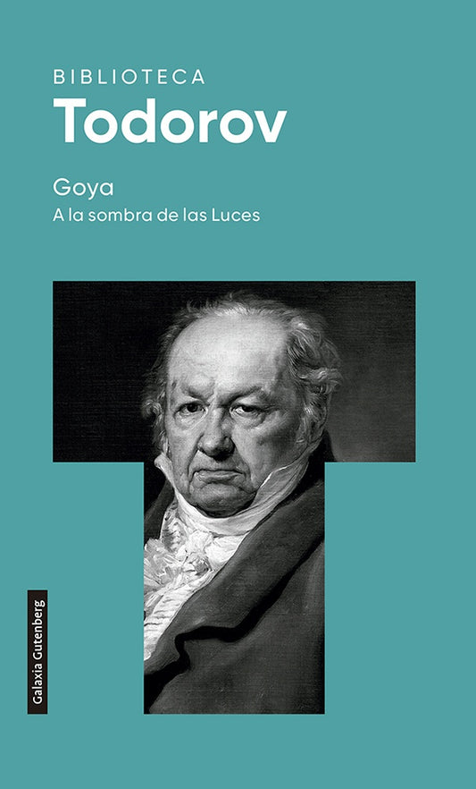 GOYA A LA SOMBRA DE LAS LUCES | GALAXIA GUTENBERG