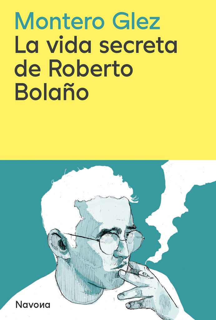 VIDA SECRETA DE ROBERTO BOLAÑO, LA | ROBERTO MONTERO GLEZ