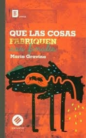 QUE LAS COSAS FABRIQUEN SUS FINALES | MARIA GRAVINA