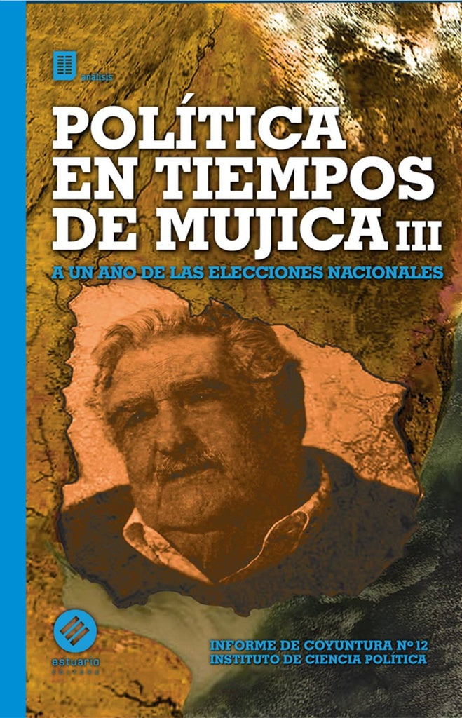 POLITICA EN TIEMPOS DE MUJICA III. INFORME DE COYUNTURA N. 12. INSTIRUTO DE CIENCIA POLITI