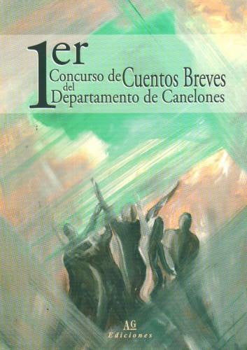 1ER CONCURSO DE CUENTOS BREVES DEL DEPARTAMENTO DE CANELONES | ALEJANDRO/ROBLEDO GOMEZ  MARTIN/BARRINDEGUI  FLORE