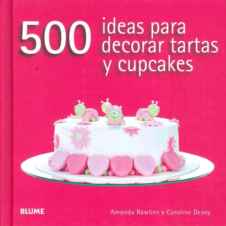 500 IDEAS PARA DECORAR TARTAS Y CUPCAKES | AMANDA/ DEASY  CAROLINE RAWLINS