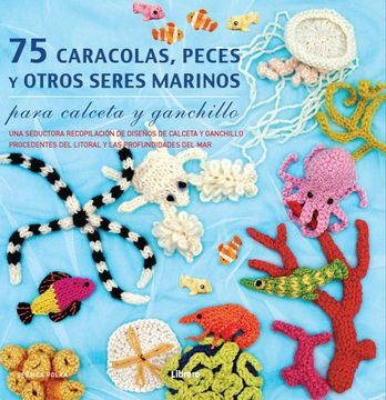 75 CARACOLAS, PECES Y OTROS SERES MARINOS PARA CALCETA Y GANCHILLO | JESSICA POLKA